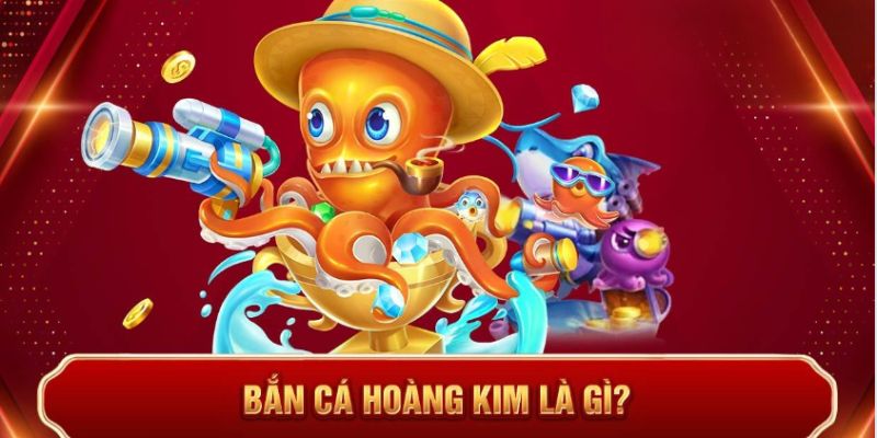 Tổng quát về bắn cá hoàng kim