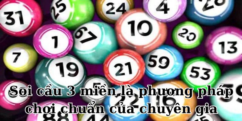 Soi cầu 3 miền là phương pháp chơi chuẩn của chuyên gia